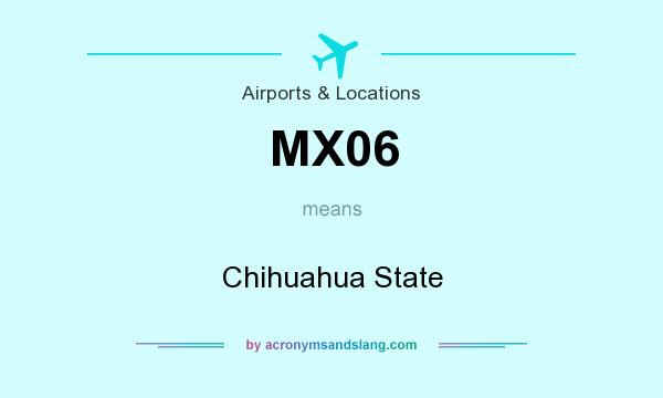 What does MX06 mean? It stands for Chihuahua State