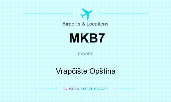 What does MKB7 mean? It stands for Vrapčište Opština
