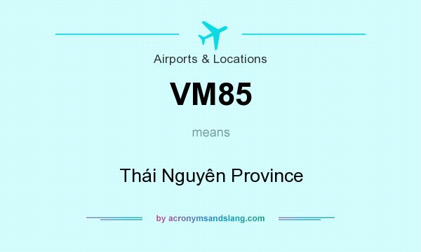 What does VM85 mean? It stands for Thái Nguyên Province