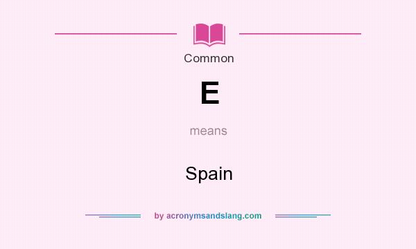 What does E mean? It stands for Spain
