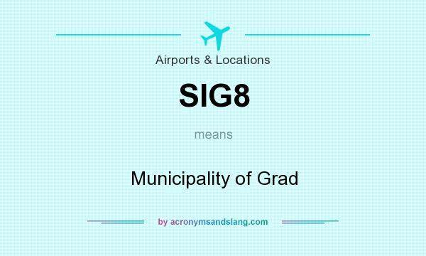 What does SIG8 mean? It stands for Municipality of Grad