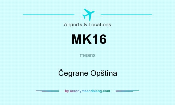 What does MK16 mean? It stands for Čegrane Opština