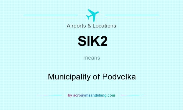 What does SIK2 mean? It stands for Municipality of Podvelka