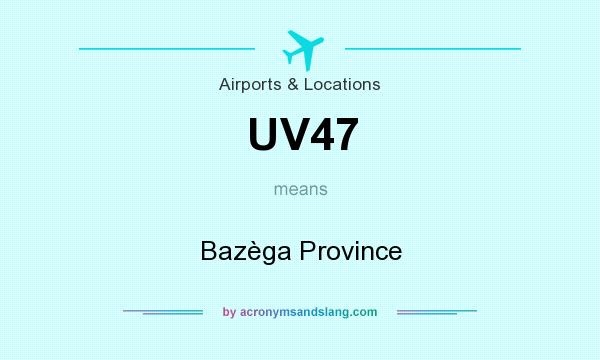 What does UV47 mean? It stands for Bazèga Province