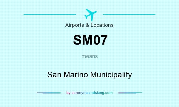 What does SM07 mean? It stands for San Marino Municipality