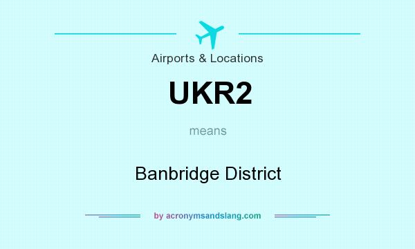 What does UKR2 mean? It stands for Banbridge District