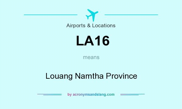 What does LA16 mean? It stands for Louang Namtha Province