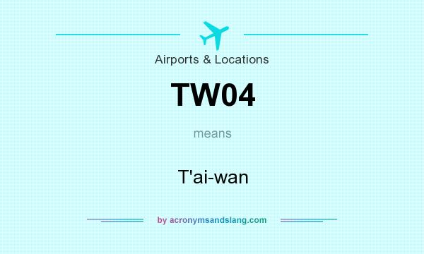 What does TW04 mean? It stands for T`ai-wan