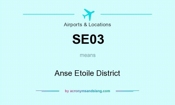 What does SE03 mean? It stands for Anse Etoile District