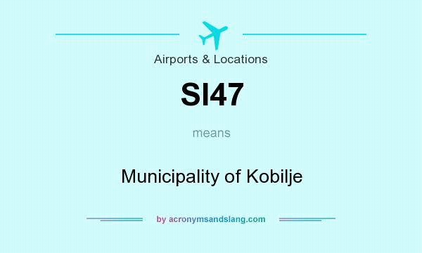 What does SI47 mean? It stands for Municipality of Kobilje