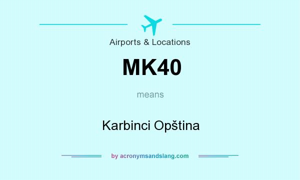 What does MK40 mean? It stands for Karbinci Opština