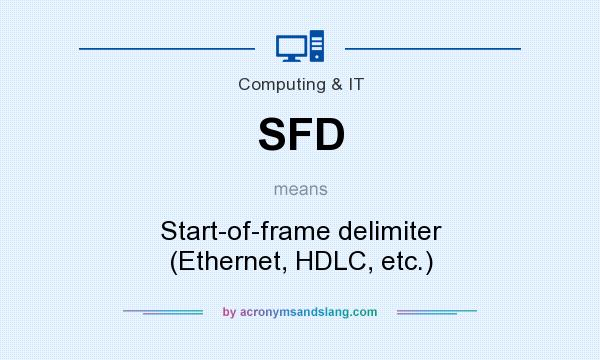 What does SFD mean? It stands for Start-of-frame delimiter (Ethernet, HDLC, etc.)