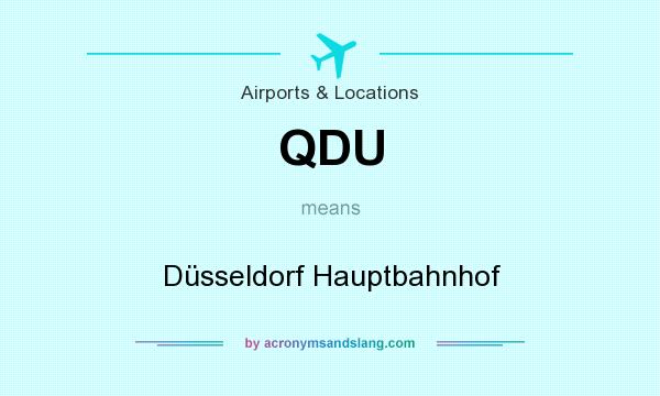 What does QDU mean? It stands for Düsseldorf Hauptbahnhof