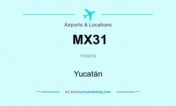 What does MX31 mean? It stands for Yucatán