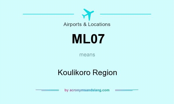 What does ML07 mean? It stands for Koulikoro Region
