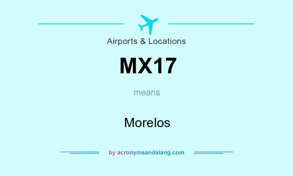 What does MX17 mean? It stands for Morelos
