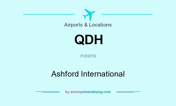What does QDH mean? It stands for Ashford International