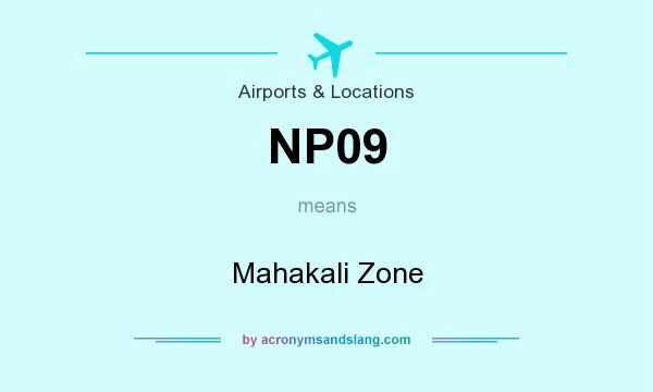 What does NP09 mean? It stands for Mahakali Zone