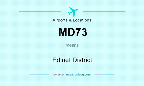 What does MD73 mean? It stands for Edineţ District