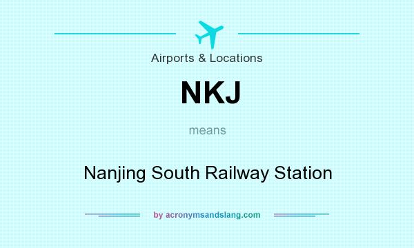 What does NKJ mean? It stands for Nanjing South Railway Station