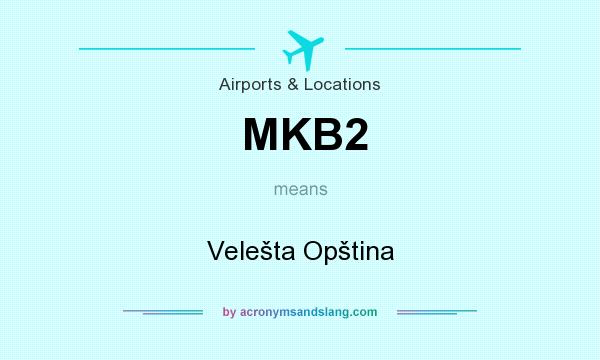 What does MKB2 mean? It stands for Velešta Opština