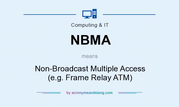 What does NBMA mean? It stands for Non-Broadcast Multiple Access (e.g. Frame Relay ATM)