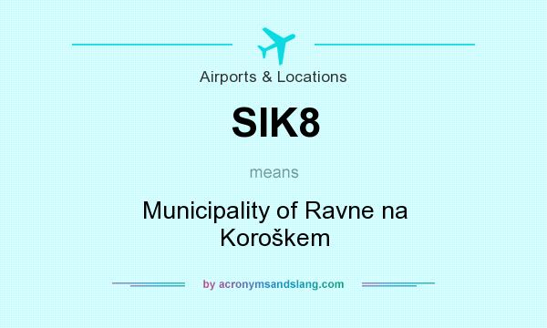What does SIK8 mean? It stands for Municipality of Ravne na Koroškem