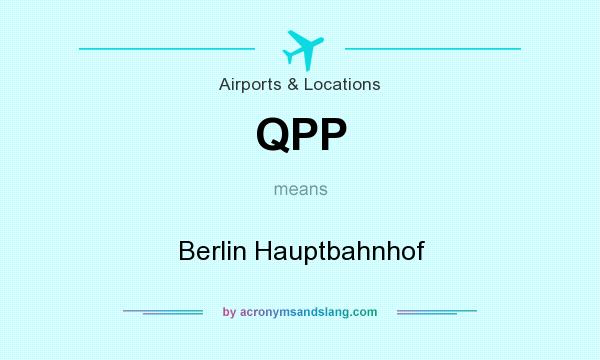 What does QPP mean? It stands for Berlin Hauptbahnhof