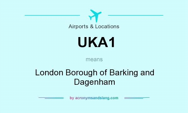 What does UKA1 mean? It stands for London Borough of Barking and Dagenham