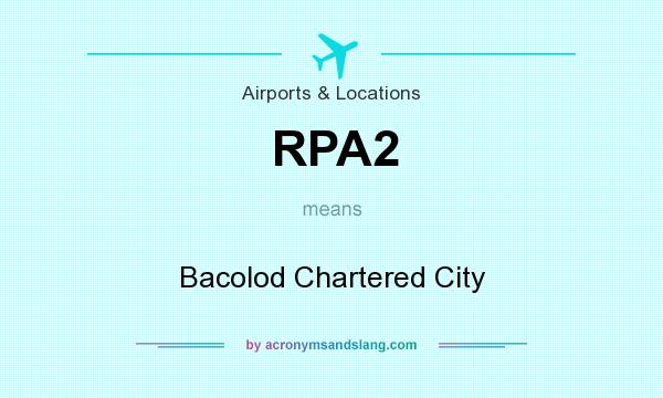 What does RPA2 mean? It stands for Bacolod Chartered City