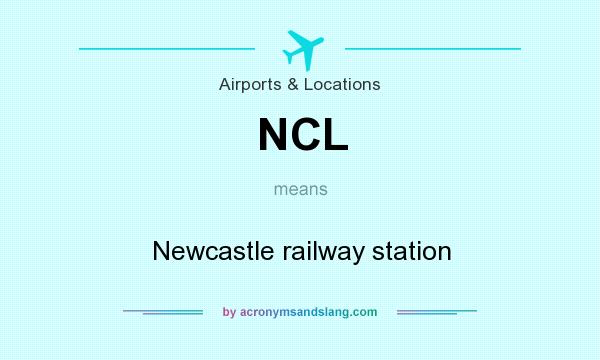 What does NCL mean? It stands for Newcastle railway station