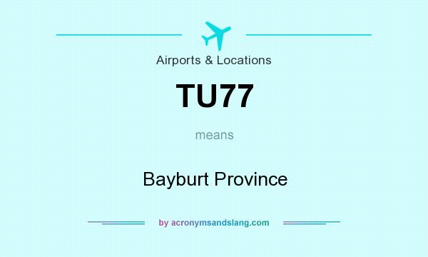 What does TU77 mean? It stands for Bayburt Province