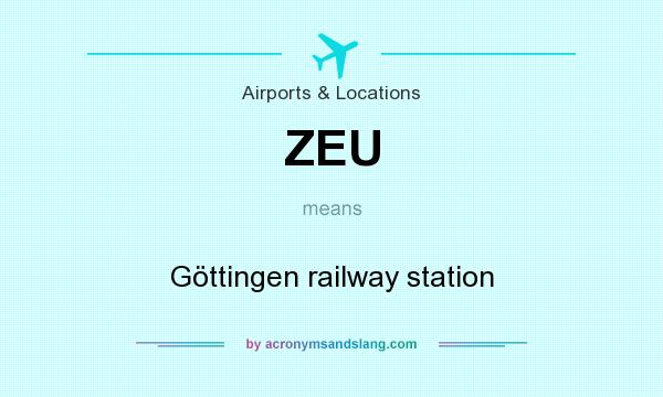 What does ZEU mean? It stands for Göttingen railway station