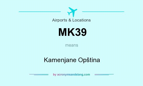 What does MK39 mean? It stands for Kamenjane Opština