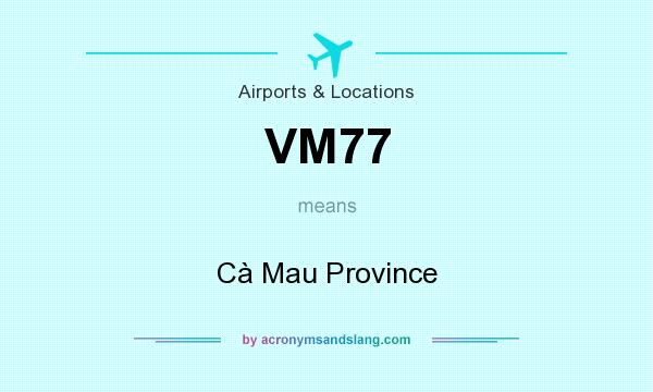 What does VM77 mean? It stands for Cà Mau Province