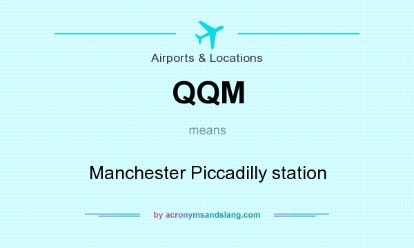 What does QQM mean? It stands for Manchester Piccadilly station