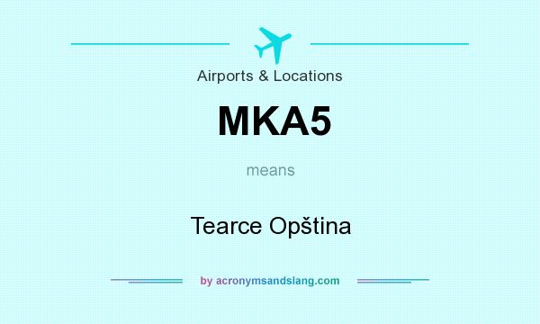 What does MKA5 mean? It stands for Tearce Opština