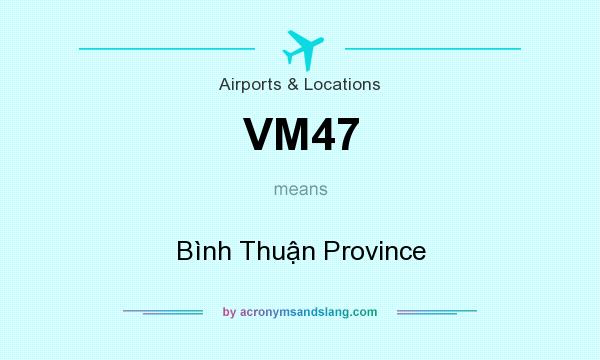 What does VM47 mean? It stands for Bình Thuận Province