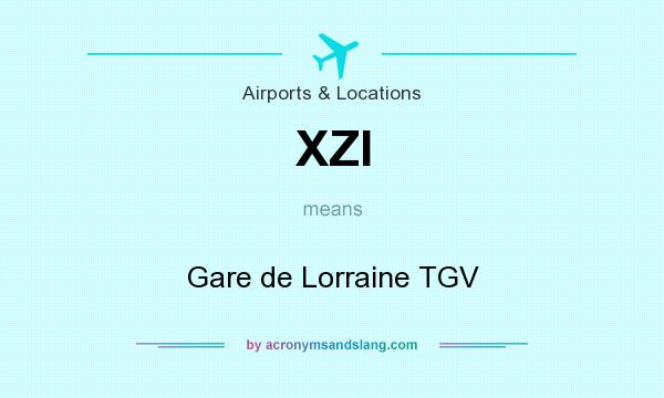 What does XZI mean? It stands for Gare de Lorraine TGV