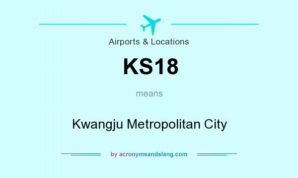 What does KS18 mean? It stands for Kwangju Metropolitan City