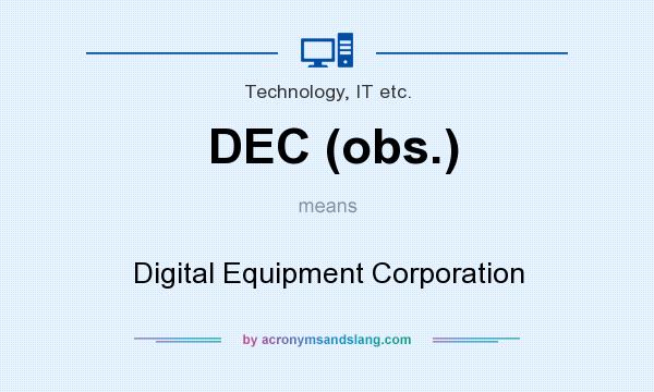 What does DEC (obs.) mean? It stands for Digital Equipment Corporation