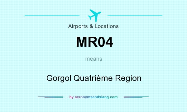 What does MR04 mean? It stands for Gorgol Quatrième Region