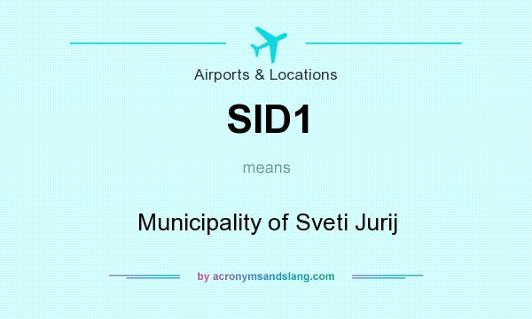 What does SID1 mean? It stands for Municipality of Sveti Jurij