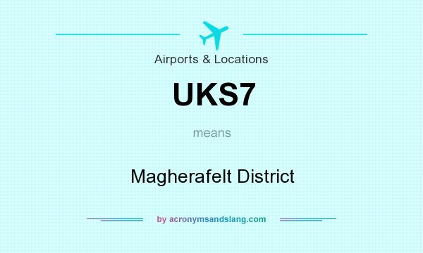 What does UKS7 mean? It stands for Magherafelt District