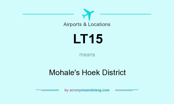 What does LT15 mean? It stands for Mohale`s Hoek District