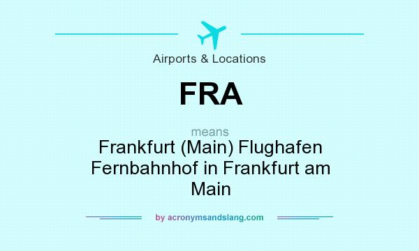 What does FRA mean? It stands for Frankfurt (Main) Flughafen Fernbahnhof in Frankfurt am Main