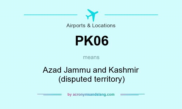What does PK06 mean? It stands for Azad Jammu and Kashmir (disputed territory)