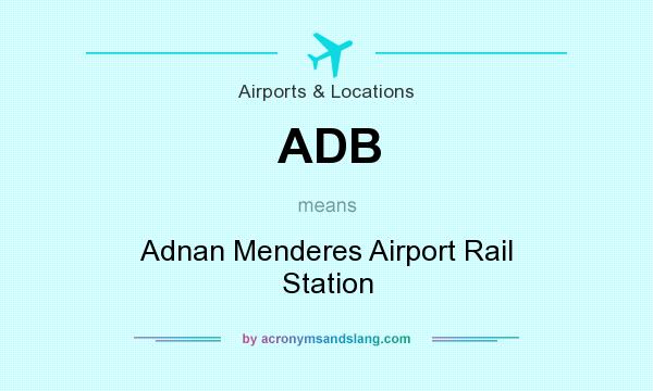 What does ADB mean? It stands for Adnan Menderes Airport Rail Station