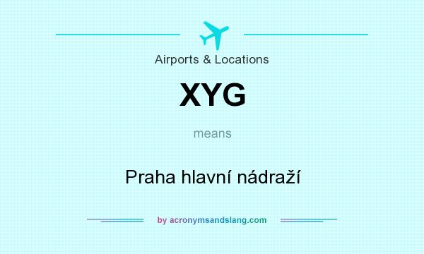 What does XYG mean? It stands for Praha hlavní nádraží