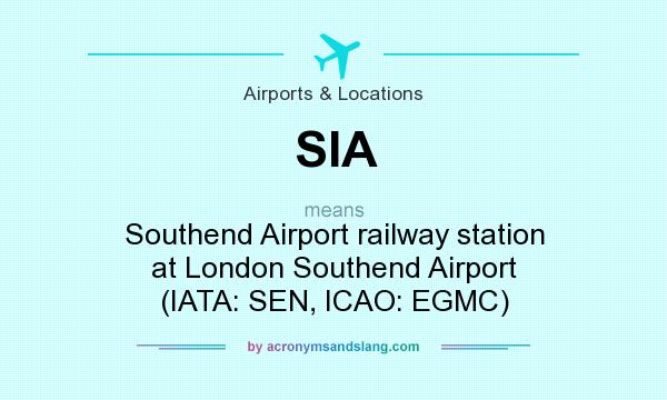 What does SIA mean? It stands for Southend Airport railway station at London Southend Airport (IATA: SEN, ICAO: EGMC)